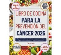 LIBRO DE COCINA PARA LA PREVENCIÓN DEL CÁNCER 2026: 100 recetas nutritivas para reforzar el sistema inmunológico, lograr un bienestar duradero y reducir la inflamación(Incluye un rastreador de comidas