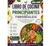 LIBRO DE COCINA PARA PRINCIPIANTES CON FIBROMIALGIA: Recetas antiinflamatorias sencillas para aumentar la energía de forma natural