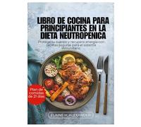 LIBRO DE COCINA PARA PRINCIPIANTES EN LA DIETA NEUTROPÉNICA: Protege tu cuerpo y recupera energía con recetas seguras para el sistema inmunitario. (Everyday Healthy Cookbook)