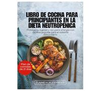LIBRO DE COCINA PARA PRINCIPIANTES EN LA DIETA NEUTROPÉNICA: Protege tu cuerpo y recupera energía con recetas seguras para el sistema inmunitario. (Everyday Healthy Cookbook)