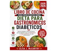 LIBRO DE COCINA PARA PRINCIPIANTES SOBRE DIETA PARA GASTRONÓMICOS DIABÉTICOS: Recetas saludables y fáciles de preparar para una digestión suave (Simple delicious cookbook)
