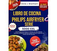 LIBRO DE COCINA PHILIPS AIRFRYER SERIE 5000 XXL: Cocina gourmet baja en calorías con abundantes verduras, proteínas jugosas y guarniciones crujientes en menos de 30 minutos.
