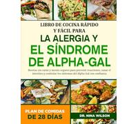 Libro De Cocina Rápido Y Fácil Para La Alergia Y El Síndrome De Alpha-Gal: Recetas sin carne y menús seguros para prevenir reacciones, sanar el ... los síntomas del Alpha-Gal con confianza