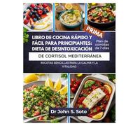 LIBRO DE COCINA RÁPIDO Y FÁCIL PARA PRINCIPIANTES: DIETA DE DESINTOXICACIÓN DE CORTISOL MEDITERRÁNEA: RECETAS SENCILLAS PARA LA CALMA Y LA VITALIDAD / ... your body (Cookbooks & Exercise guides))