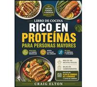 Libro de cocina rico en proteínas para personas mayores: Más de 100 recetas fáciles y bajas en carbohidratos para mantener la vitalidad después de los 50