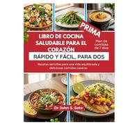 LIBRO DE COCINA SALUDABLE PARA EL CORAZÓN, RÁPIDO Y FÁCIL, PARA DOS: Recetas sencillas para una vida equilibrada y deliciosas comidas caseras (Nourish your body (Cookbooks & Exercise guides))