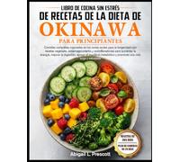 LIBRO DE COCINA SIN ESTRÉS DE RECETAS DE LA DIETA DE OKINAWA PARA PRINCIPIANTES: Comidas completas inspiradas en las zonas azules para la longevidad ... para aumentar la energía, mejorar la digesti