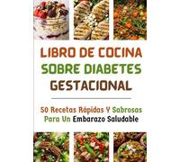 Libro De Cocina Sobre Diabetes Gestacional: 50 Recetas Rápidas Y Sabrosas Para Un Embarazo Saludable