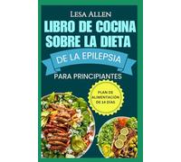 LIBRO DE COCINA SOBRE LA DIETA DE LA EPILEPSIA PARA PRINCIPIANTES: Recetas cetogénicas sin gluten y plan de alimentación de 14 días para el trastorno convulsivo