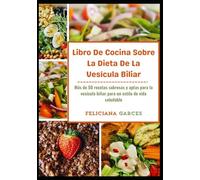 Libro De Cocina Sobre La Dieta De La Vesícula Biliar: Más de 50 recetas sabrosas y aptas para la vesícula biliar para un estilo de vida saludable