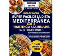 LIBRO DE COCINA SÚPER FÁCIL DE LA DIETA MEDITERRÁNEA PARA LA RESISTENCIA A LA INSULINA PARA PRINCIPIANTES: Recetas mediterráneas de bajo índice ... de nutrición para apoyar la sensibili...