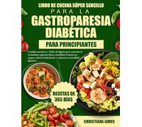 Libro De Cocina Súper Sencillo Para La Gastroparesia Diabética Para Principiantes: Comidas nutritivas y fáciles de digerir para controlar el ... la hinchazón y mejorar la comodidad...