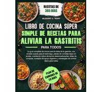 LIBRO DE COCINA SÚPER SIMPLE DE RECETAS PARA ALIVIAR LA GASTRITIS PARA TODOS: La guía completa de cocina para la dieta de la gastritis, con recetas ... sobre alimentos desencadenantes, li