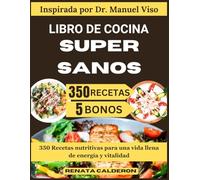 LIBRO DE COCINA SUPERSANOS: 350 Recetas nutritivas para una vida llena de energía y vitalidad (Inspirada por Dr. Manuel Viso)