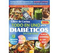 Libro de Cocina Todo en Uno para Diabeticos: Platos Fáciles y Rápidos con Sabor Latino: Recetas Saludables con Ingredientes que Amas, Ideales para Diabéticos Tipo 2 y Prediabéticos