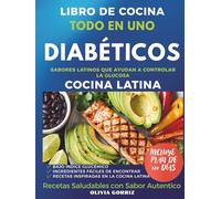 Libro de Cocina Todo en Uno para Diabeticos: Platos Fáciles y Rápidos con Sabor Latino: Recetas Saludables con Ingredientes que Amas, Ideales para Diabéticos Tipo 2 y Prediabéticos