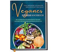 Libro de cocina vegano Express para principiantes, estudiantes, profesionales y perezosos: las recetas veganas más deliciosas para una dieta saludable y ahorra tiempo en la vida cotidiana | de