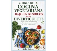 LIBRO DE COCINA VEGETARIANA BAJO EN RESIDUOS PARA DIVERTICULITIS: Recetas y planes de comidas suaves basados en plantas para la recuperación de brotes y la salud intestinal