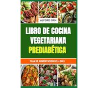 LIBRO DE COCINA VEGETARIANA PREDIABÉTICA: Recetas vegetarianas sencillas y deliciosas de bajo índice glucémico, aptas para prediabéticos, que ayudan a revertir la prediabetes