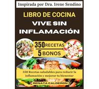 LIBRO DE COCINA VIVE SIN INFLAMACIÓN: 350 Recetas saludables para reducir la inflamación y mejorar tu bienestar (Inspirada por Dra. Irene Sendino)