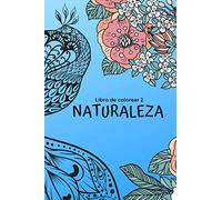 Libro de colorear 2 Naturaleza: 50 hermosas ilustraciones para colorear de animales y plantas sobre fondo blanco y página individual para relajarse ... y crear obras maestras (Relájate coloreando)