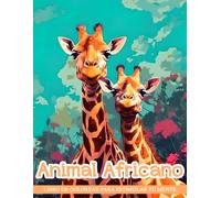 Libro de Colorear Animal Africano: Páginas Para Colorear De Animales Africanos Para Adultos, Para Calmar La Mente Y Aliviar El Estrés, Regalos Perfectos Para Todas Las Edades.