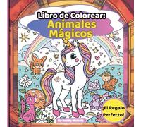 Libro de Colorear: Animales Mágicos: Criaturas Fantásticas Tiernas y Fáciles de Colorear y Adorables Animales para Niños de 4 a 8 Años