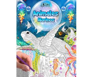 Libro de Colorear Animales Marinos: Explora 50 Diseños únicos y Originales de Maravillas Oceánicas para todas las edades: Peces, Delfines, Tiburones, Pulpos, Tortugas, Medusas, Caballitos de Mar y...