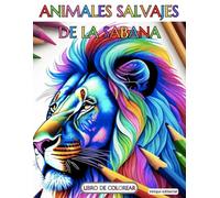 Libro de Colorear Animales Salvajes de la Sabana Para Niños y Niñas: ¡Aprende mientras Coloreas los Majestuosos Animales de la Sabana! ¡Colorear la ... que despierta la maravilla de la naturaleza!