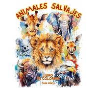 Libro de Colorear Animales Salvajes Para Niños: Aprende y Colorea con Increíbles Animales del Mundo