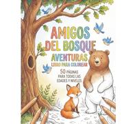 Libro de Colorear Aventuras de Amigos del Bosque para Niños: 50 páginas tiernas de animales del bosque para juego creativo y tranquilo