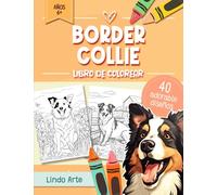 Libro de Colorear Border Collie: 40 Lindas Páginas De Actividades Animales Con Perros Para Relajarse Y Divertirse, Tanto Para Niños, Adultos Y Amantes De Los Perros De Todas Las Edades
