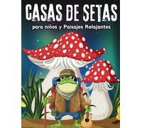 Libro de Colorear casas de Setas para niños y Paisajes Relajantes: +45 Ilustraciones y Dibujos Profesionales casas de Setas Mágicas para niños, para ayudar a los niños con la relajación