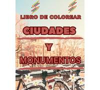 Libro de Colorear Ciudades y Monumentos: 50 páginas para adultos para colorear para colorear ciudades, dibujar ciudades paisajes, monumentos famosos, colorear paisajes