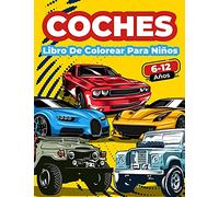 Libro De Colorear Coches Para Niños De 6 A 12 Años: Gran Colección De Coches Deportivos, De Carreras, Clásicos, Modernos, De Lujo Y De Epoca! Páginas ... Para Colorear Y Pintar Ilustraciones Únic