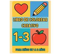 Libro de Colorear Creativo para Niños de 1 a 3 Años: Formas, animales y objetos cotidianos para aprender jugando y desarrollar habilidades tempranas | Libro de actividades creativo para niños pequeños