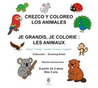 Libro de colorear - Crezco y coloreo: Los animales. Je grandis, je colorie: Les animaux: Livre de coloriage Bilingue français - espagnol édition monochrome.