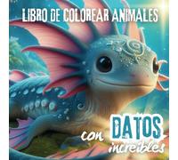 Libro de Colorear de Animales con Datos Increíbles para Niños de 6 a 8 Años: ¡Descubre 20 animales increíbles y colorea sus aventuras!