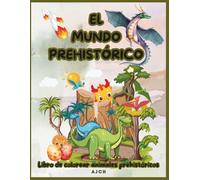 Libro de colorear de animales prehistóricos para niños y niñas de 2-8 años. El Mundo Prehistórico: 50 dibujos de diferentes estilos y tamaños de dinosaurios y dragones para divertirse y darle color