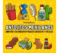 Libro de Colorear de Antojitos Mexicanos en Trazos Gruesos y Fáciles: 51 Diseños Grandes y Sencillos para Adultos, Personas Mayores y Niños
