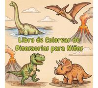 Libro de Colorear de Dinosaurios para Niños: 50 Páginas Fáciles de Dinosaurios para Niños a Partir de 4 Años Diseños Grandes, Simples y Lindos para Primeros Pasos