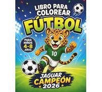 Libro de Colorear de Fútbol para Niños 4-8 años: Jaguar Campeón 2026: Con Laberintos, Acertijos y Juegos Divertidos con Animales Futbolistas Inspirados en un Gran Torneo