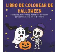 Libro de Colorear de Halloween para Niños de 6 a 10 Años - Calabazas, Fantasmas y Monstruos Divertidos: Dibujos fáciles y divertidos para un Halloween creativo y mágico