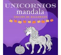 Libro de Colorear de Mandalas de Unicornios de Halloween: Diseños mágicos para niños, adolescentes y adultos - ¡Diversión relajante con calabazas, fantasmas, dulces, murciélagos, pociones y más!