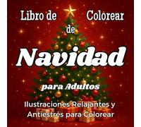Libro de Colorear de Navidad para Adultos. Ilustraciones Relajantes y Antiestrés para Colorear: Actividades creativas para adultos y personas mayores. ... relajarse y disfrutar de la magia navideña.