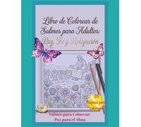 Libro de Colorear de Salmos para Adultos: Paz, Fe y Relajación.: Libro de colorear cristiano para adultos con frases inspiradas en los Salmos para ... salmos, relajación, meditación. 8.5 x 11 in.