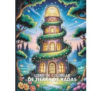 Libro de Colorear de Tierra de Hadas: Palacios de Hadas, Alas Relucientes y Prados Encantados - Más de 40 Diseños Deslumbrantes para Colorear