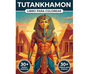 Libro de Colorear de Tutankamón: Reviva la Vida del Faraón Niño y la Edad de Oro de Egipto con una Narrativa Cronológica Fascinante | Ilustraciones Realistas, Datos Educativos y Relajación Creativa.