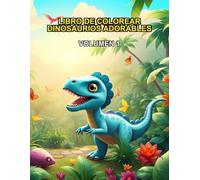 Libro de Colorear Dinosaurios Adorables: Volumen 1: Divertidos animales prehistóricos para niños y niñas (Líneas gruesas y fáciles de pintar)