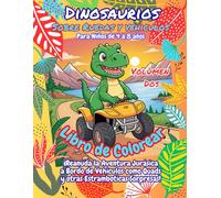 Libro de Colorear Dinosaurios Sobre Ruedas y Vehiculos Volumen Dos: ¡Reanuda la Aventura Jurásica a Bordo de Vehiculos como Quads y otras Estramboticas Sorpresas! Para Niños de 4 a 8 años